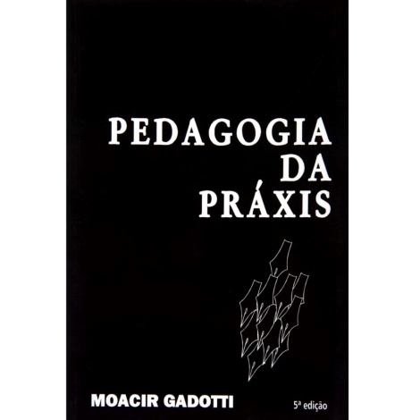 pedagogia-da-praxis---moacir-gadotti_3750937_118973